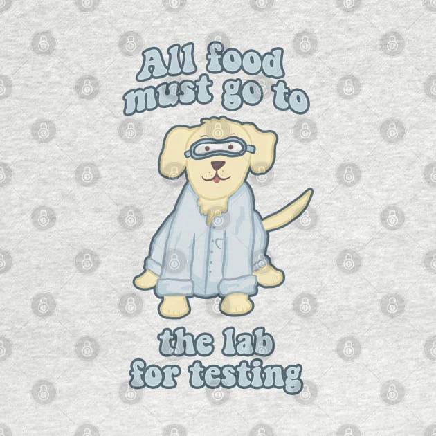 All Food Must Go to the Lab for Testing Funny Dog by RoserinArt